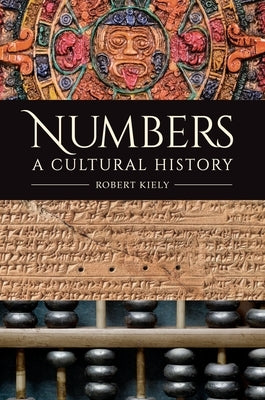 Numbers: A Cultural History by Kiely, Robert