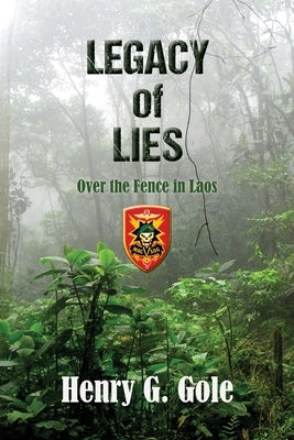 Legacy of Lies: Over the Fence in Laos by Gole, Henry G.