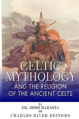 Celtic Mythology and the Religion of the Ancient Celts by Harasta, Jesse