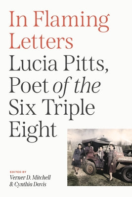 In Flaming Letters: Lucia Pitts, Poet of the Six Triple Eight by Mitchell, Verner D.
