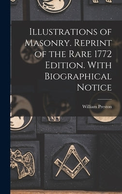 Illustrations of Masonry. Reprint of the Rare 1772 Edition. With Biographical Notice by Preston, William