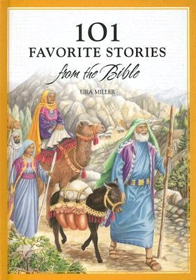 101 Favorite Stories from the Bible by Miller, Ura