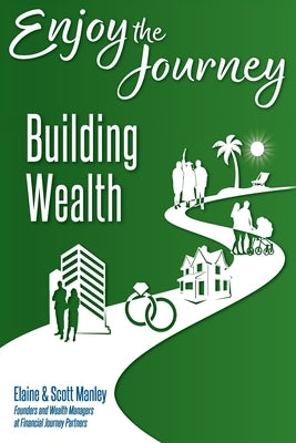 Enjoy The Journey: Building Wealth by Manley, Elaine