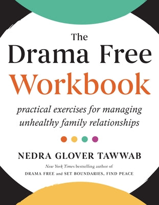 The Drama Free Workbook: Practical Exercises for Managing Unhealthy Family Relationships by Tawwab, Nedra Glover