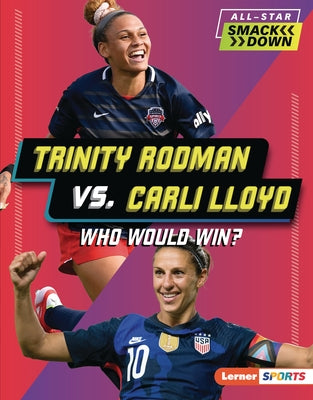 Trinity Rodman vs. Carli Lloyd: Who Would Win? by Barth, Kelley