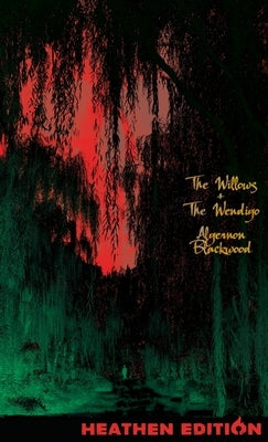 The Willows + The Wendigo (Heathen Edition) by Blackwood, Algernon