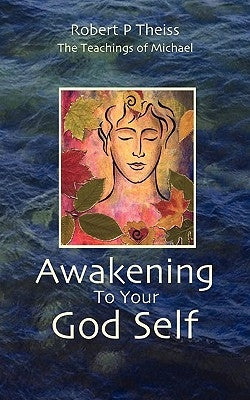 Awakening to Your God Self by Theiss, Robert P.