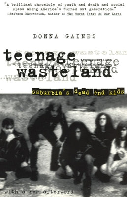 Teenage Wasteland: Suburbia's Dead End Kids by Gaines, Donna