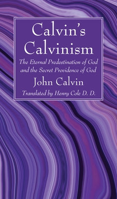 Calvin's Calvinism by Calvin, John