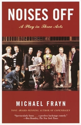 Noises Off: A Play in Three Acts by Frayn, Michael