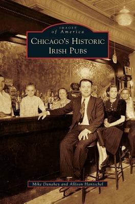 Chicago's Historic Irish Pubs by Danahey, Mike