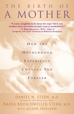 The Birth of a Mother: How the Motherhood Experience Changes You Forever by Stern, Daniel N.