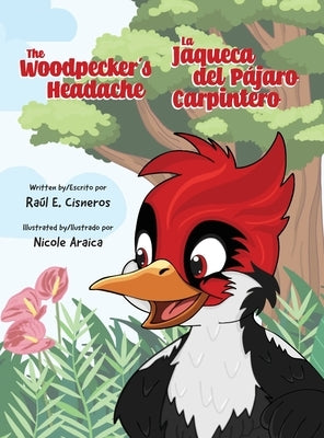 The Woodpecker's Headache/La Jaqueca del Pájaro Carpintero by Cisneros, Raul