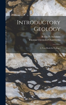 Introductory Geology: A Text-Book for Colleges by Chamberlin, Thomas Chrowder