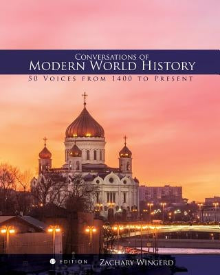Conversations of Modern World History: 50 Voices from 1400 to the Present by Wingerd, Zachary