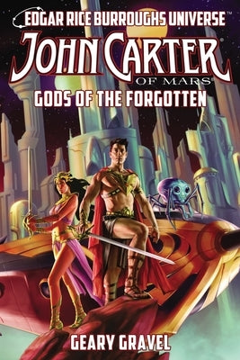 John Carter of Mars: Gods of the Forgotten (Edgar Rice Burroughs Universe) by Gravel, Geary