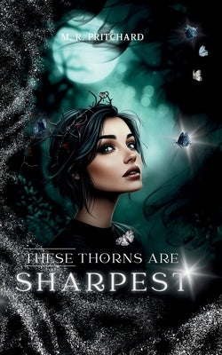 These Thorns are Sharpest by Pritchard, M. R.