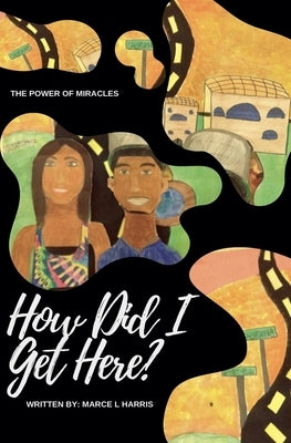 How Did I Get Here? by Harris, Marce