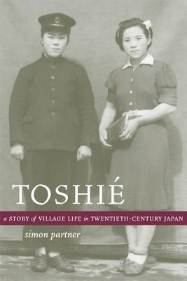 Toshie: A Story of Village Life in Twentieth-Century Japan by Partner, Simon
