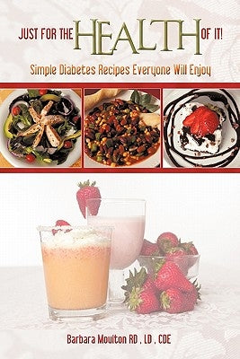 Just for the Health of It: Simple Diabetes Recipes Everyone Will Enjoy by Moulton, Barbara