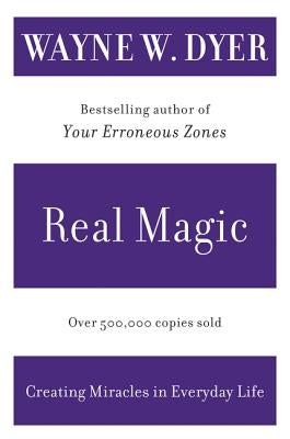 Real Magic: Creating Miracles in Everyday Life by Dyer, Wayne W.