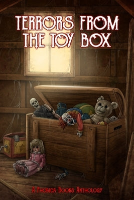 Terrors from the Toy Box: A Phobica Books Anthology by Dalia, Mia