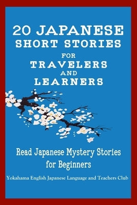 20 Japanese Short Stories for Travelers and Learners Read Japanese Mystery Stories for Beginners by English Japanese Language & Teachers Clu