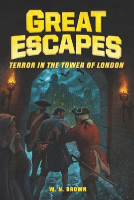 Great Escapes #5: Terror in the Tower of London by Brown, W. N.