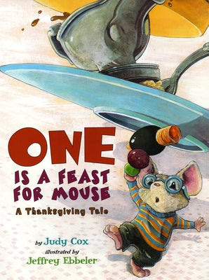 One Is a Feast for Mouse: A Thanksgiving Tale by Cox, Judy