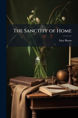 The Sanctity of Home by Burns, Islay