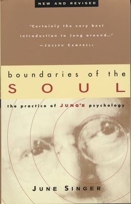 Boundaries of the Soul: The Practice of Jung's Psychology by Singer, June