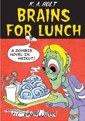 Brains for Lunch: A Zombie Novel in Haiku?! by Wilson, Gahan