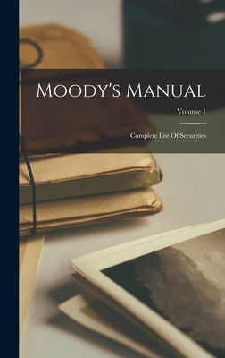 Moody's Manual: Complete List Of Securities; Volume 1 by Anonymous