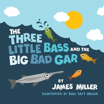 The Three Little Bass and the Big Bad Gar by Miller, Kris Taft