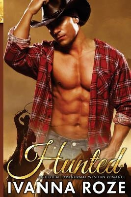 HUNTED (Historical Paranormal Western Romance) by Roze, Ivanna