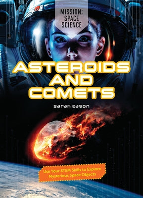 Asteroids and Comets: Use Your Stem Skills to Explore Mysterious Space Objects by Eason, Sarah