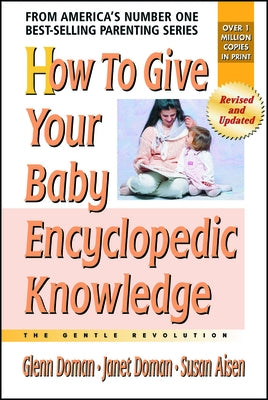 How to Give Your Baby Encyclopedic Knowledge by Doman, Glenn