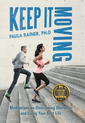 Keep It Moving: Meditations on Overcoming Obstacles and Living Your Best Life by Rainer Ph. D., Paula