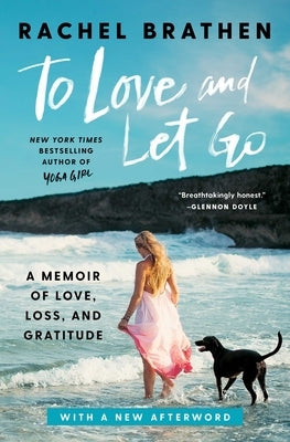 To Love and Let Go: A Memoir of Love, Loss, and Gratitude by Brathen, Rachel