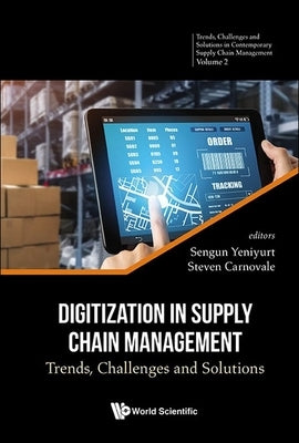 Digitization in Supply Chain Management: Trends, Challenges and Solutions by Carnovale, Steven