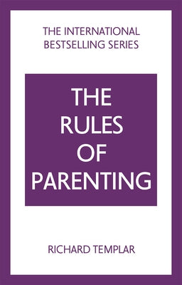 The Rules of Parenting: A Personal Code for Bringing Up Happy, Confident Children by Templar, Richard