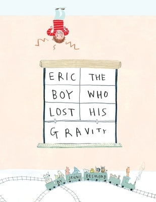 Eric, The Boy Who Lost His Gravity by Desmond, Jenni
