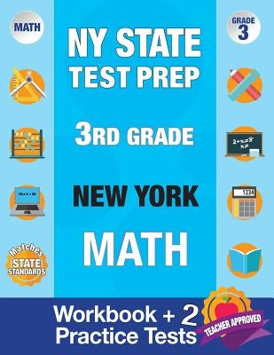 NY State Test Prep 3rd Grade New York Math: Workbook and 2 Practice Tests: New York 3rd Grade Math Test Prep, 3rd Grade Math Test Prep New York, Math by New York Standards Test Prep Team