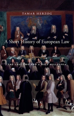 A Short History of European Law: The Last Two and a Half Millennia by Herzog, Tamar