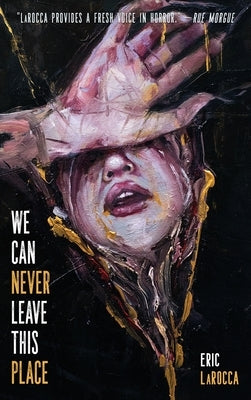 We Can Never Leave This Place by Larocca, Eric