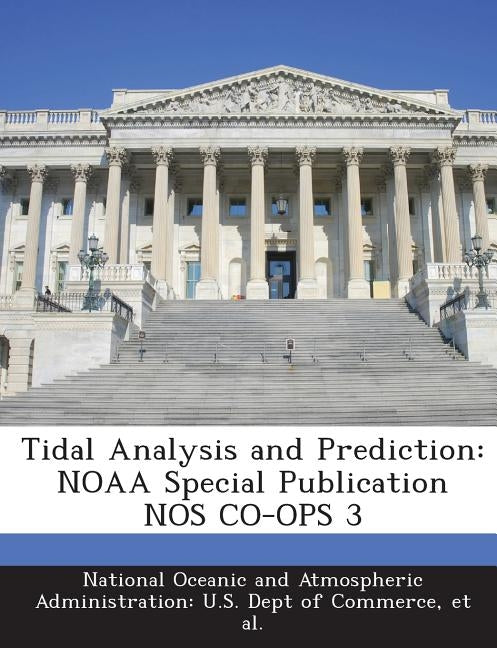 Tidal Analysis and Prediction: Noaa Special Publication Nos Co-Ops 3 by National Oceanic and Atmospheric Adminis