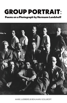 Group Portrait: Poems on a Photograph by Herman Landshoff by Luebbers, Mark