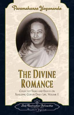 The Divine Romance by Yogananda, Paramahansa