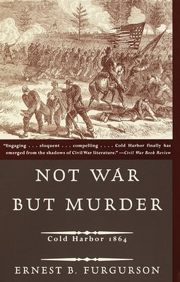 Not War But Murder: Cold Harbor 1864 by Furgurson, Ernest B.