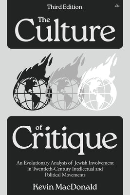 Culture of Critique: An Evolutionary Analysis of Jewish Involvement in Twentieth-Century Intellectual and Political Movements by MacDonald, Kevin